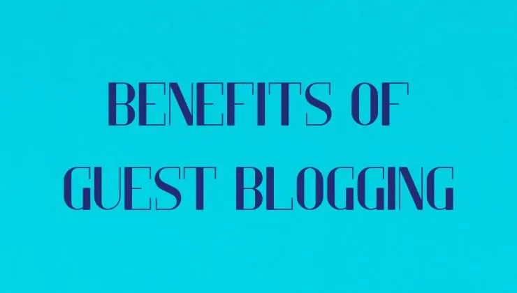 Benefits of Guest Blogging