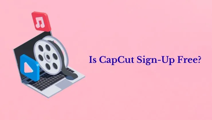 Is CapCut Sign Up Free